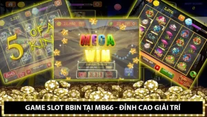 Game Slot BBIN tại Mocbai - Đỉnh Cao Giải Trí